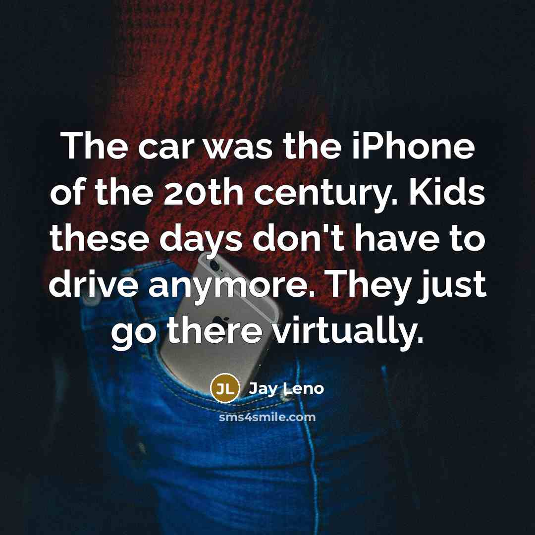 “The car was the iPhone of the 20th century. Kids…” quote by Jay Leno