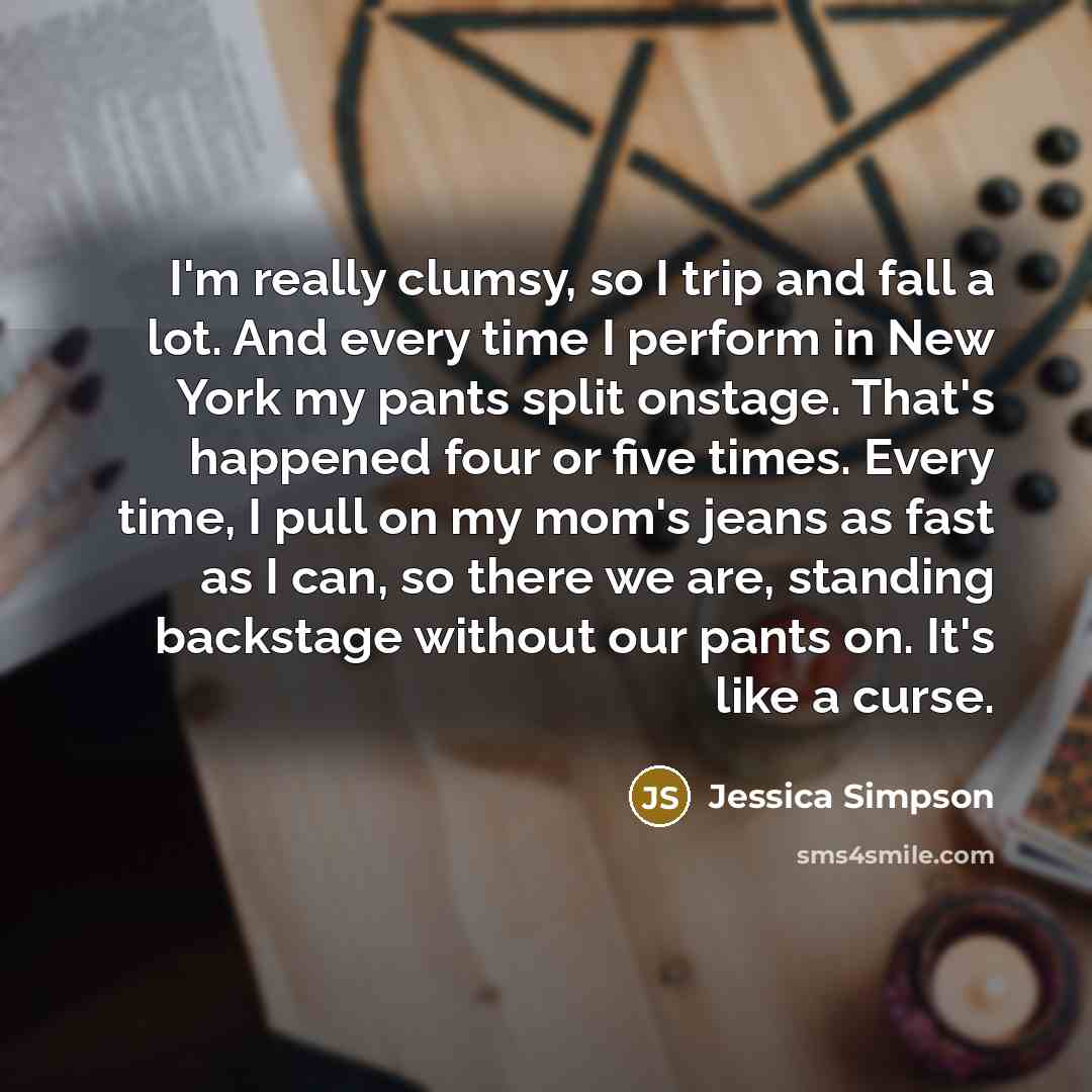 “I'm really clumsy, so I trip and fall a lot.…” quote by Jessica Simpson
