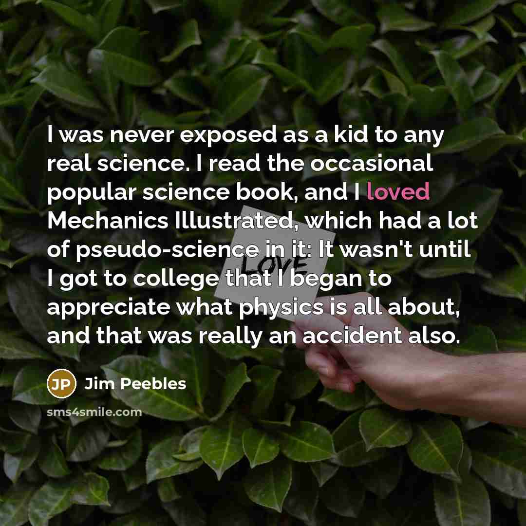 “I was never exposed as a kid to any real…” quote by Jim Peebles