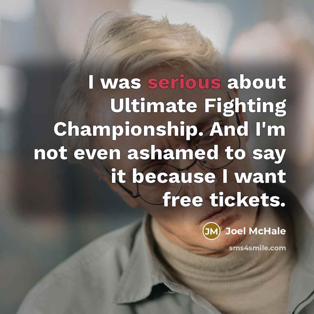 “I was serious about Ultimate Fighting Championship. And I'm not…” quote by Joel McHale