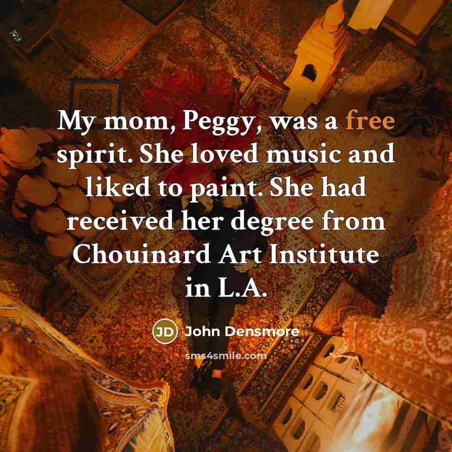 “My mom, Peggy, was a free spirit. She loved music…” quote by John Densmore