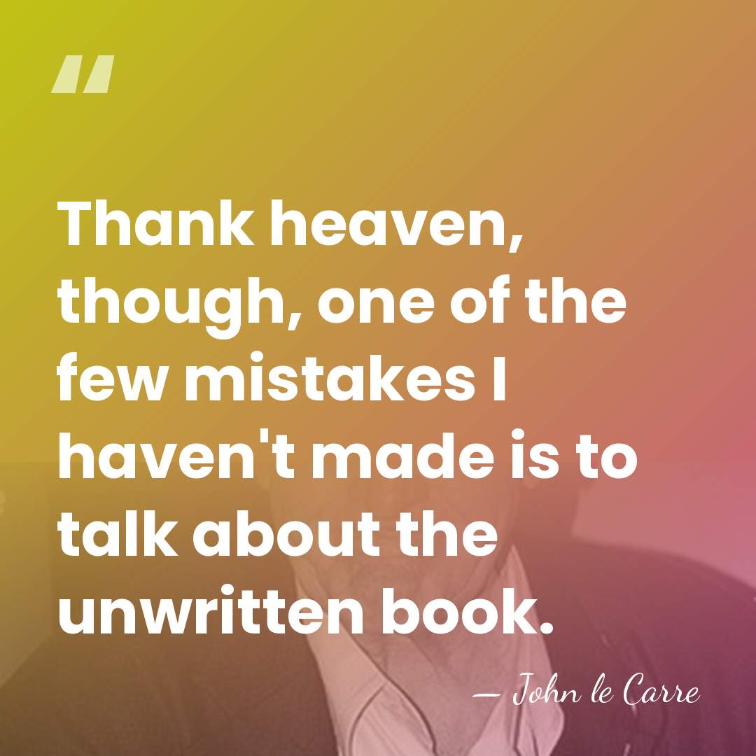 Thank heaven, though, one of the few mistakes I haven't made is&hellip; - John le Carre