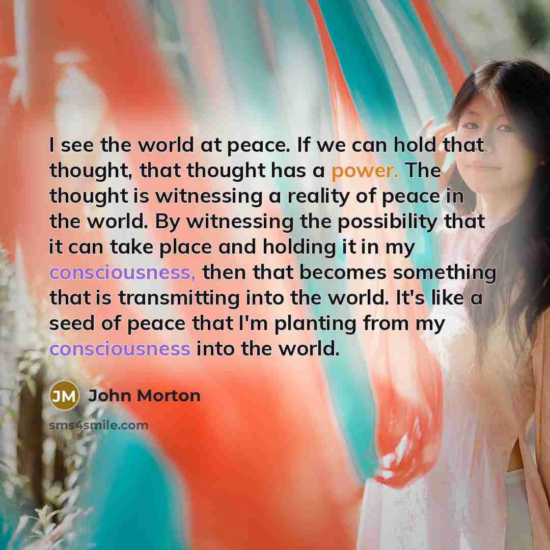 “I see the world at peace. If we can hold…” quote by John Morton
