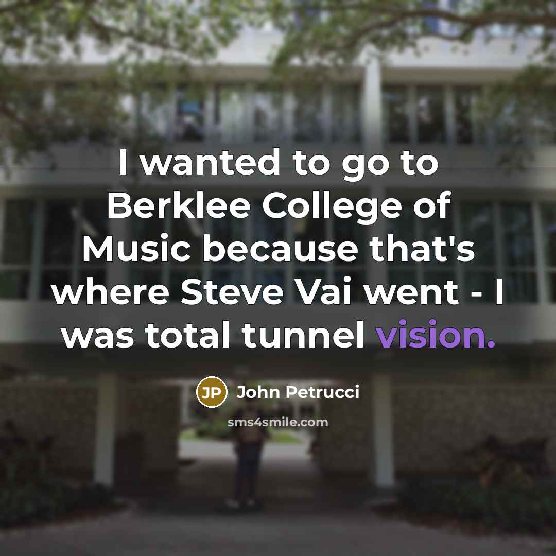 “I wanted to go to Berklee College of Music because…” quote by John Petrucci