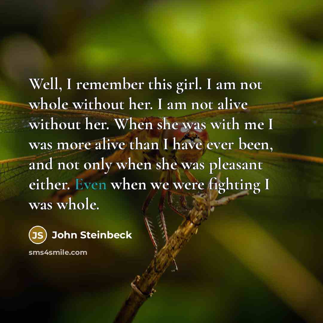 “Well, I remember this girl. I am not whole without…” quote by John Steinbeck