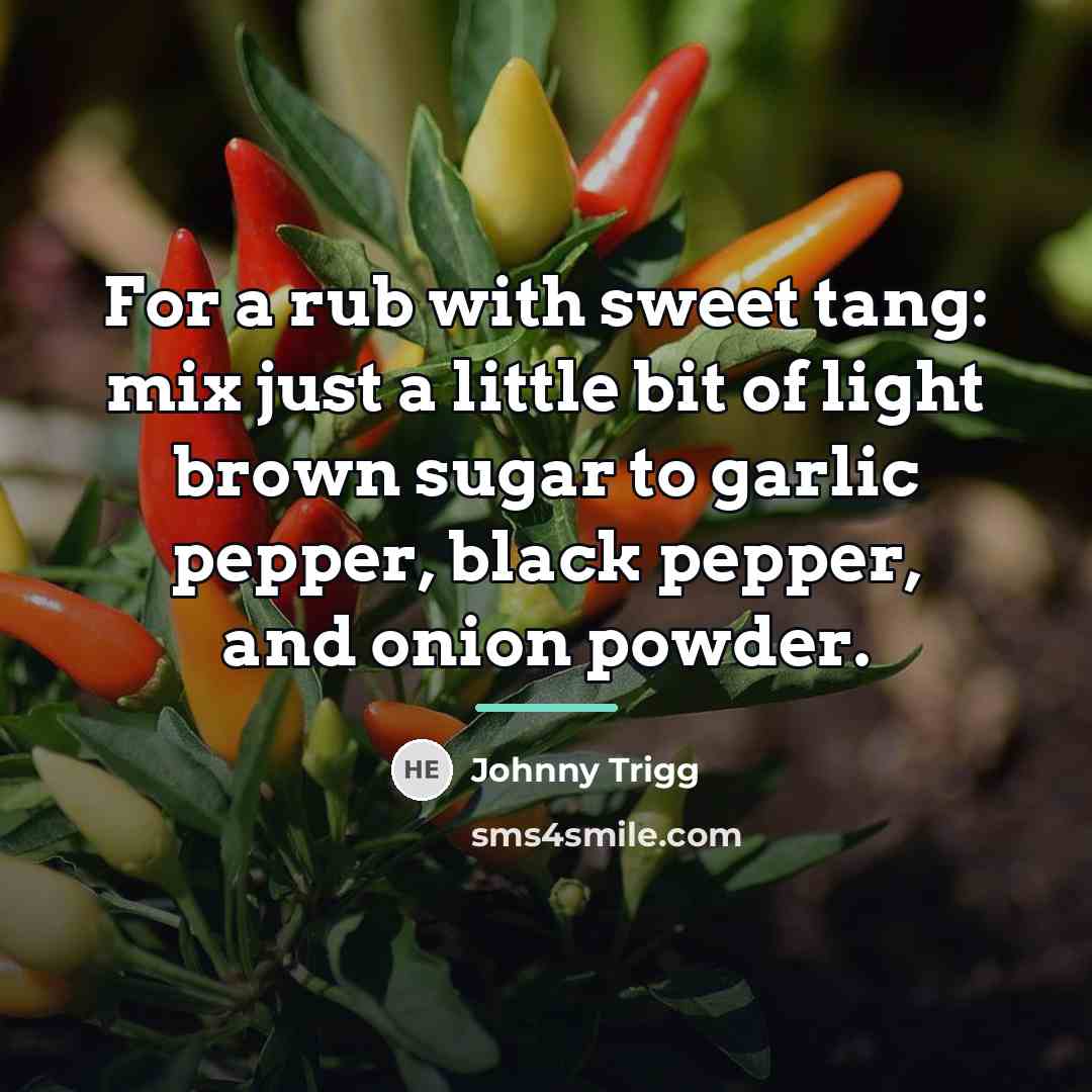 “For a rub with sweet tang: mix just a little…” quote by Johnny Trigg