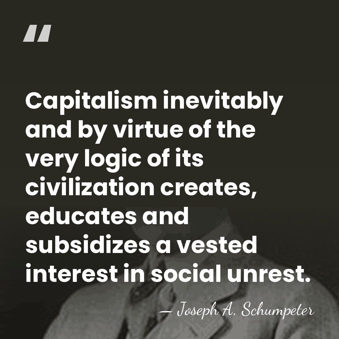 Capitalism inevitably and by virtue of the very logic of its civilization&hellip; - Joseph A. Schumpeter