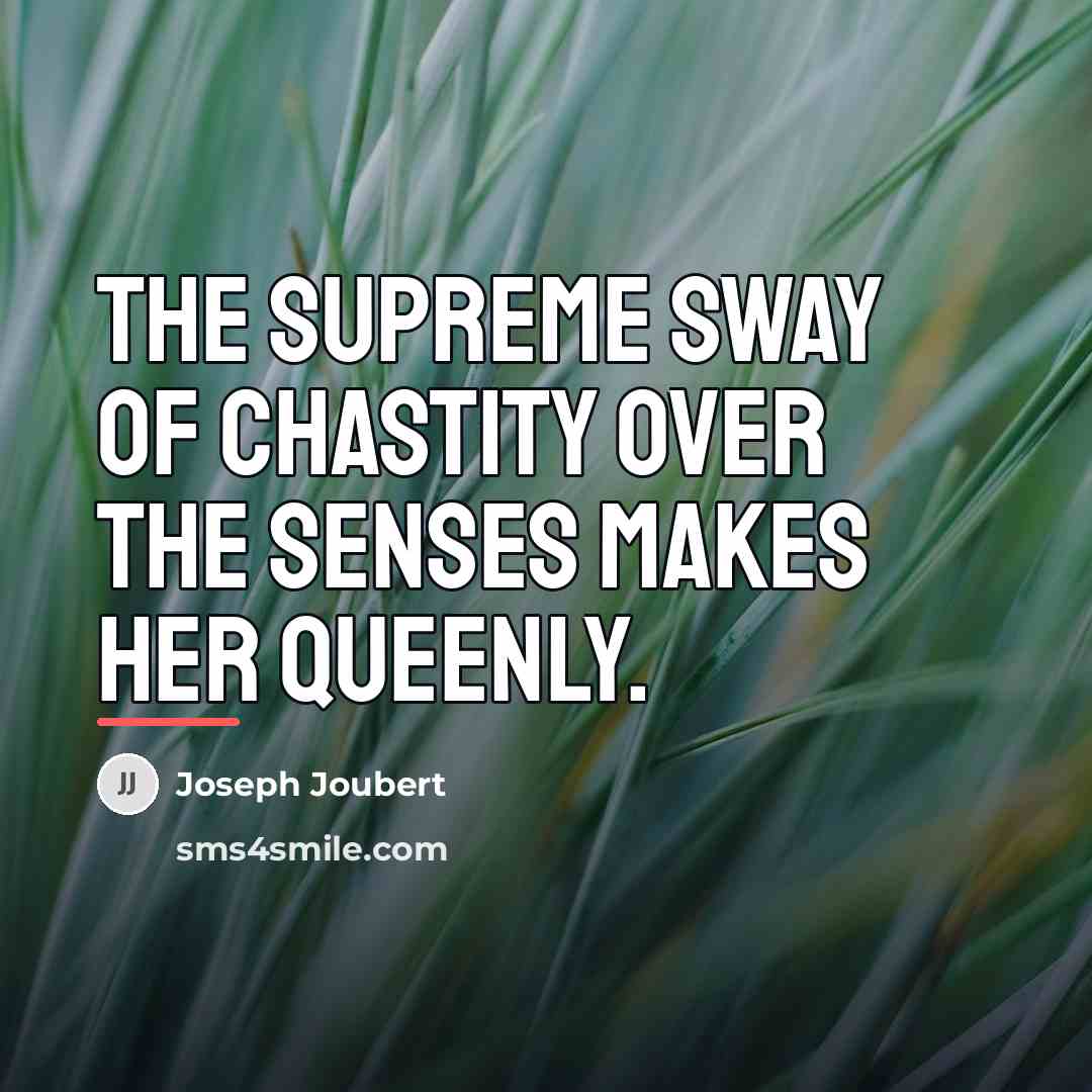 “The supreme sway of chastity over the senses makes her…” quote by Joseph Joubert