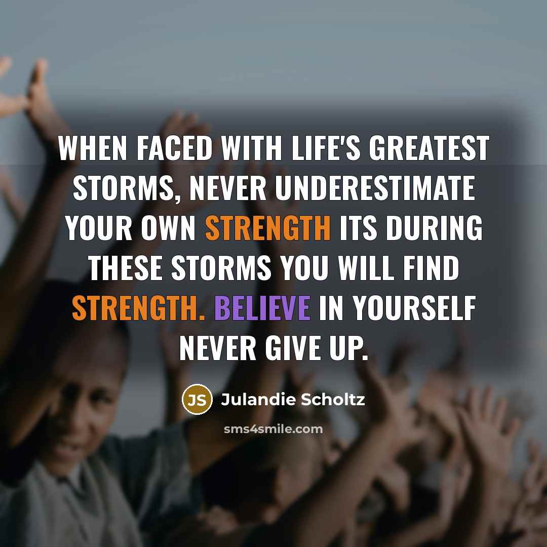 “When faced with life's greatest storms, never underestimate your own…” quote by Julandie Scholtz