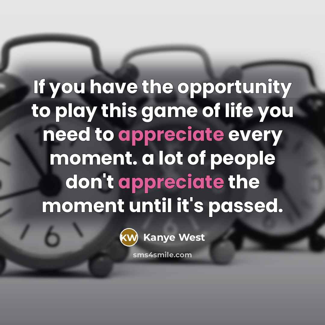“If you have the opportunity to play this game of…” quote by Kanye West