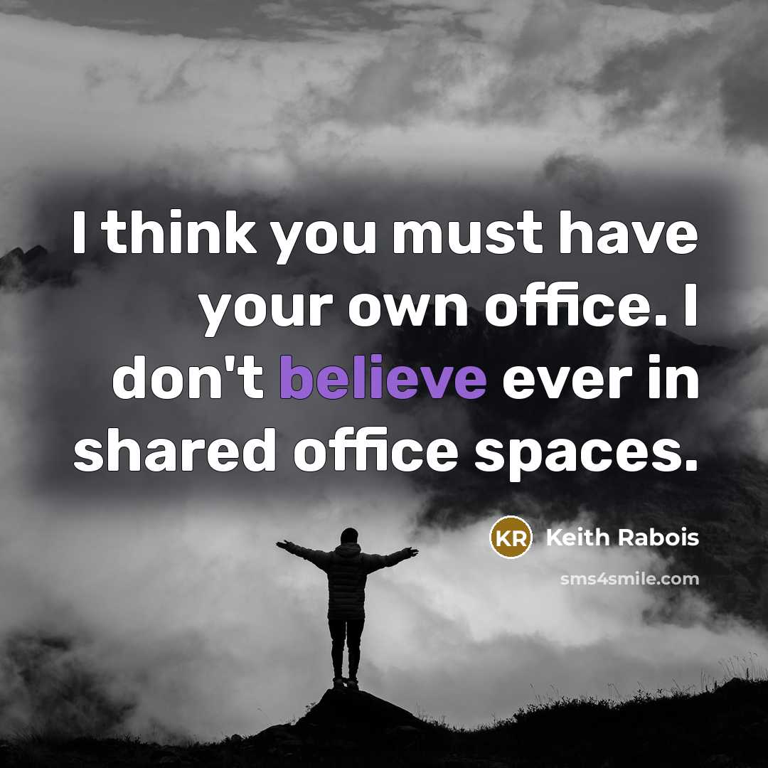 “I think you must have your own office. I don't…” quote by Keith Rabois