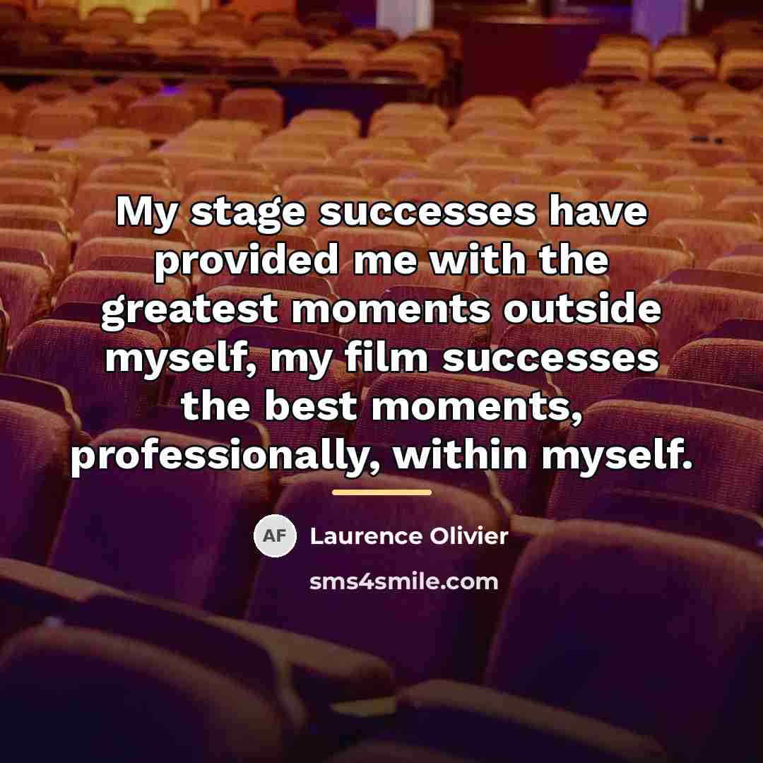 “My stage successes have provided me with the greatest moments…” quote by Laurence Olivier