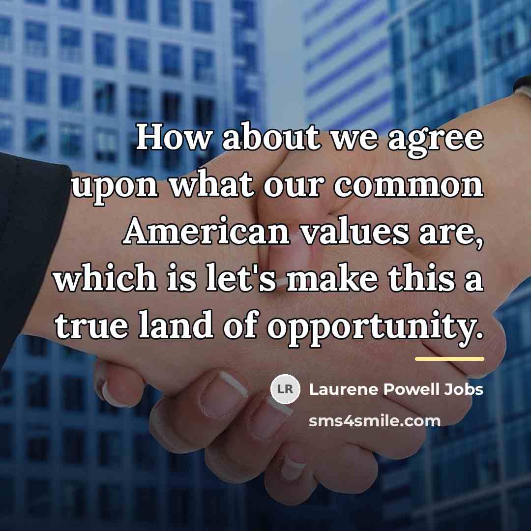 “How about we agree upon what our common American values…” quote by Laurene Powell Jobs