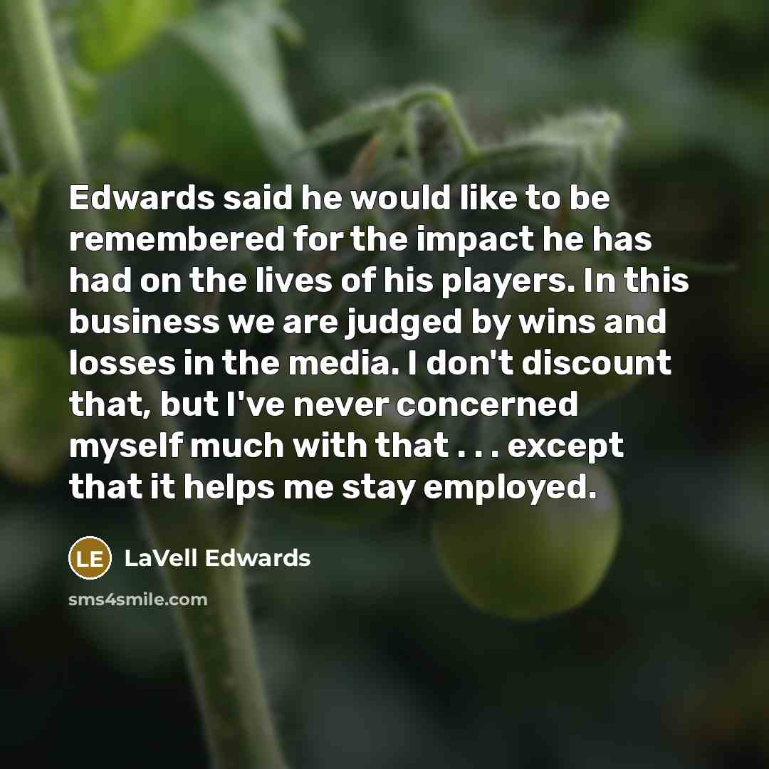 “Edwards said he would like to be remembered for the…” quote by LaVell Edwards