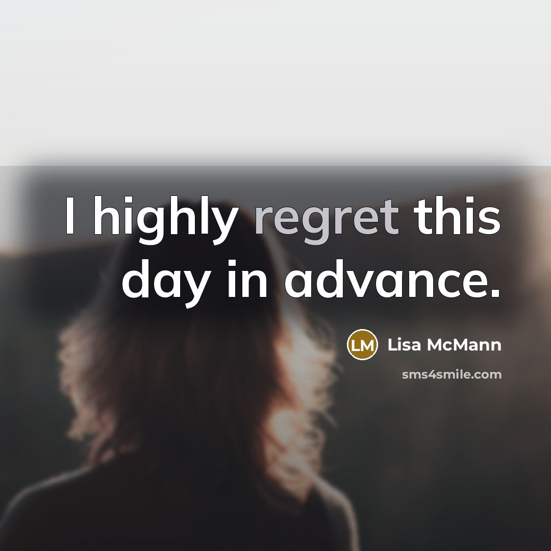 “I highly regret this day in advance.…” quote by Lisa McMann