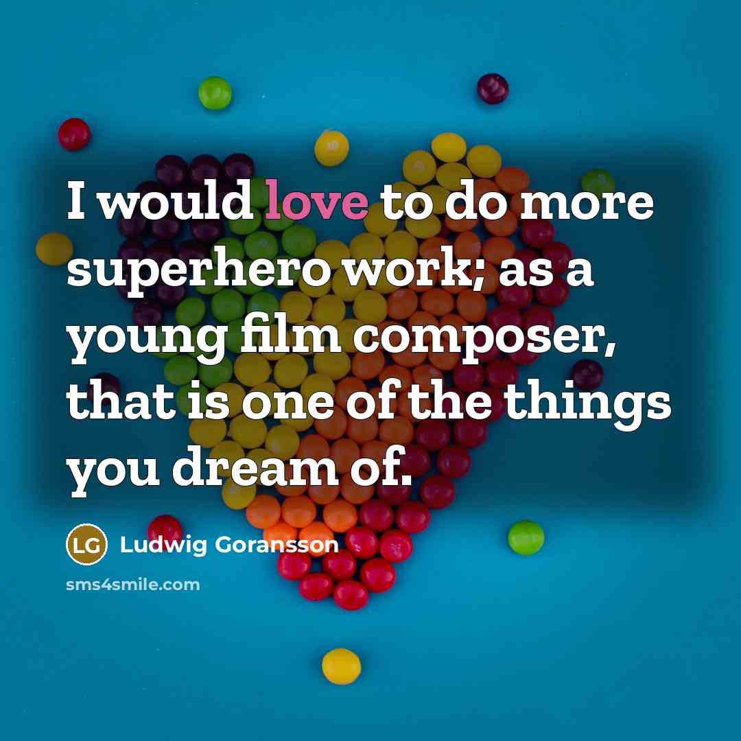 “I would love to do more superhero work; as a…” quote by Ludwig Goransson
