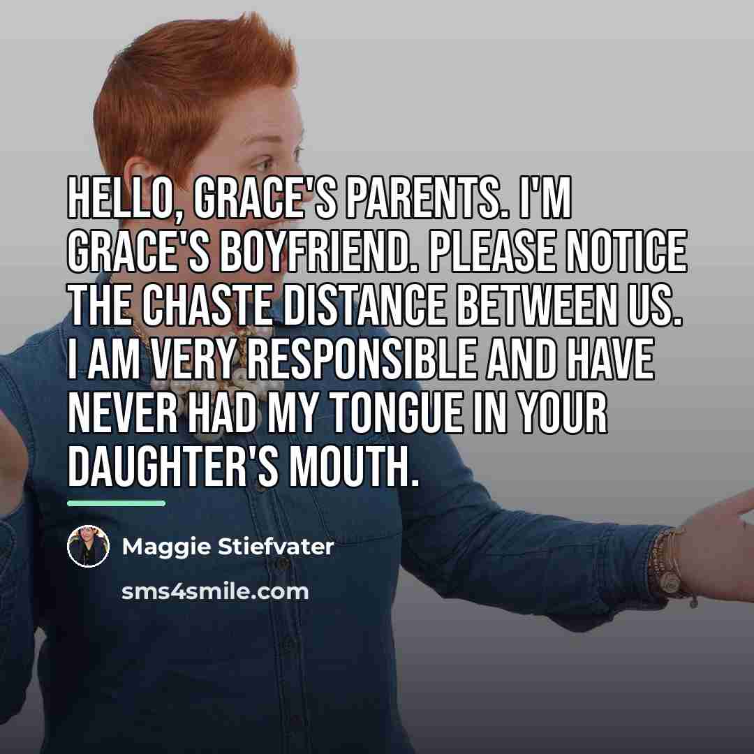 “Hello, Grace's parents. I'm Grace's boyfriend. Please notice the chaste…” quote by Maggie Stiefvater