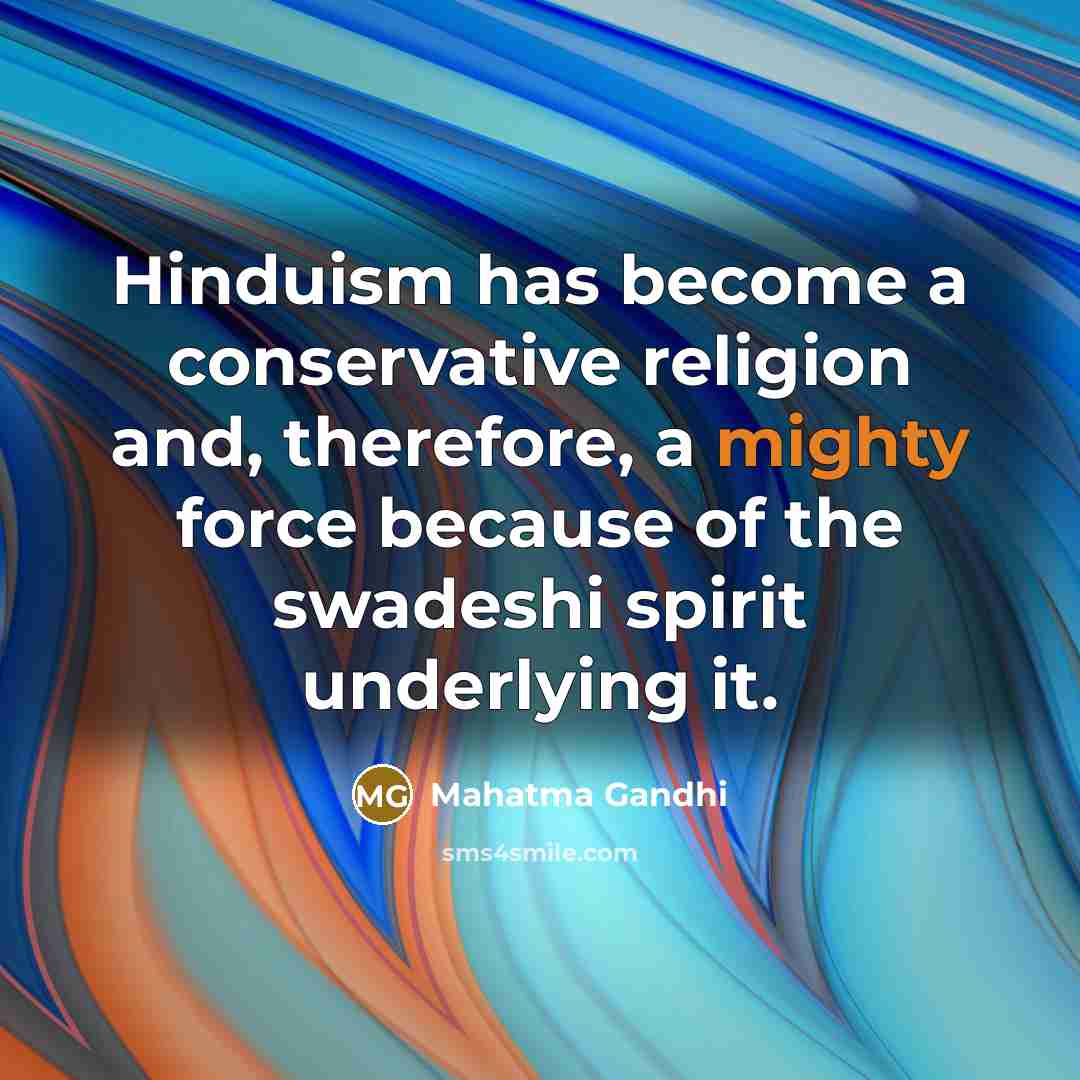 “Hinduism has become a conservative religion and, therefore, a mighty…” quote by Mahatma Gandhi