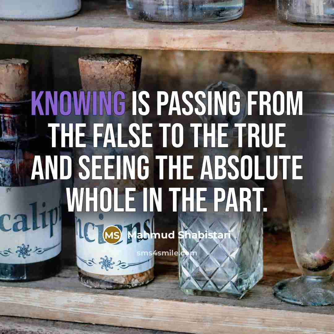 “Knowing is passing from the false to the true and…” quote by Mahmud Shabistari