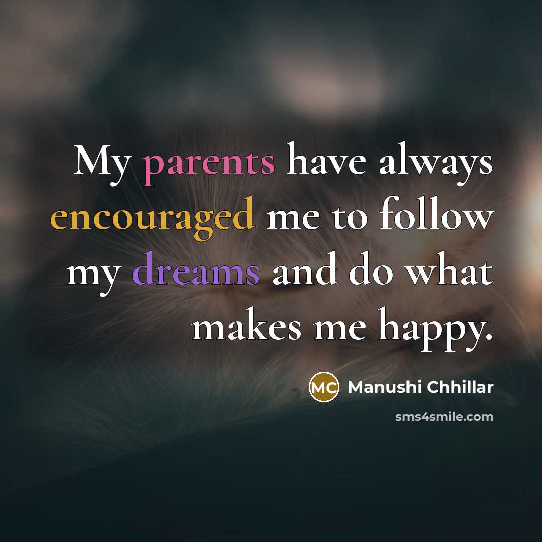 “My parents have always encouraged me to follow my dreams…” quote by Manushi Chhillar