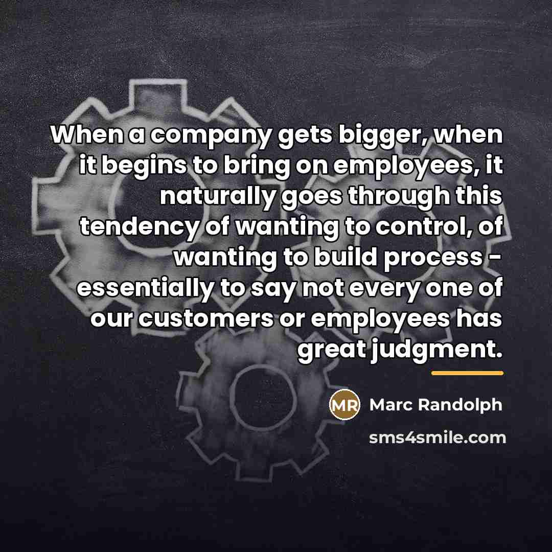 “When a company gets bigger, when it begins to bring…” quote by Marc Randolph
