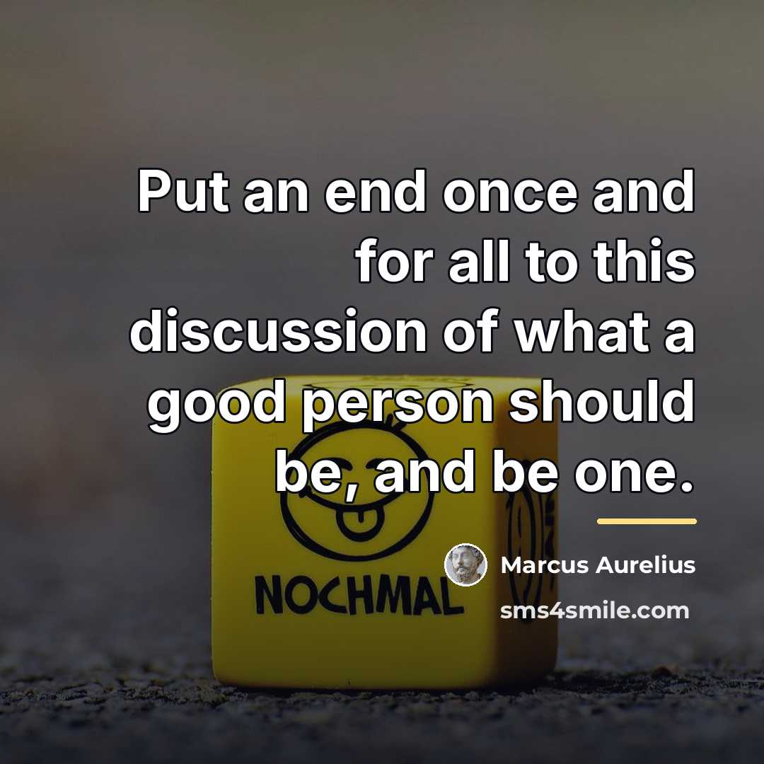 “Put an end once and for all to this discussion…” quote by Marcus Aurelius