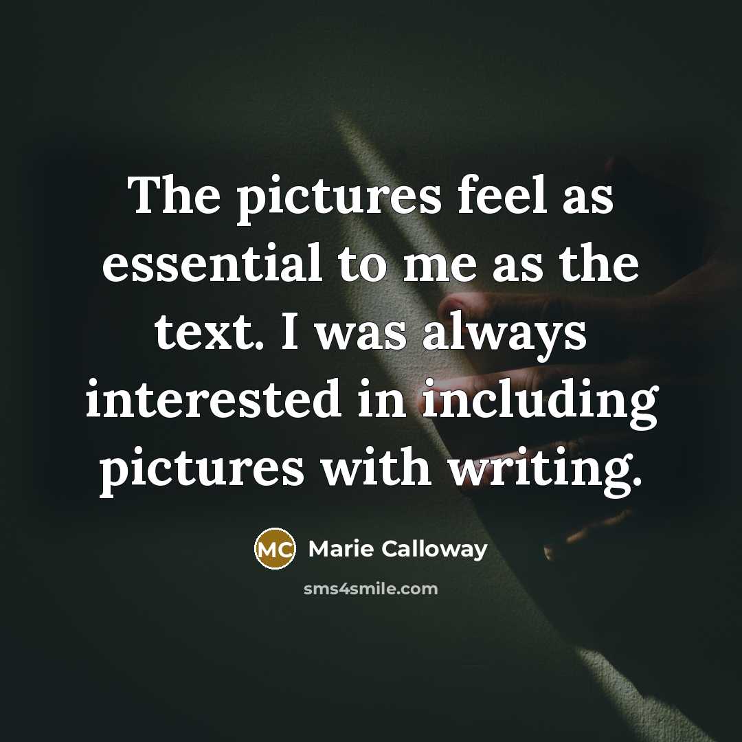 “The pictures feel as essential to me as the text.…” quote by Marie Calloway