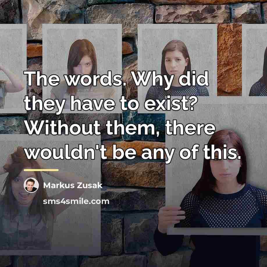 “The words. Why did they have to exist? Without them,…” quote by Markus Zusak