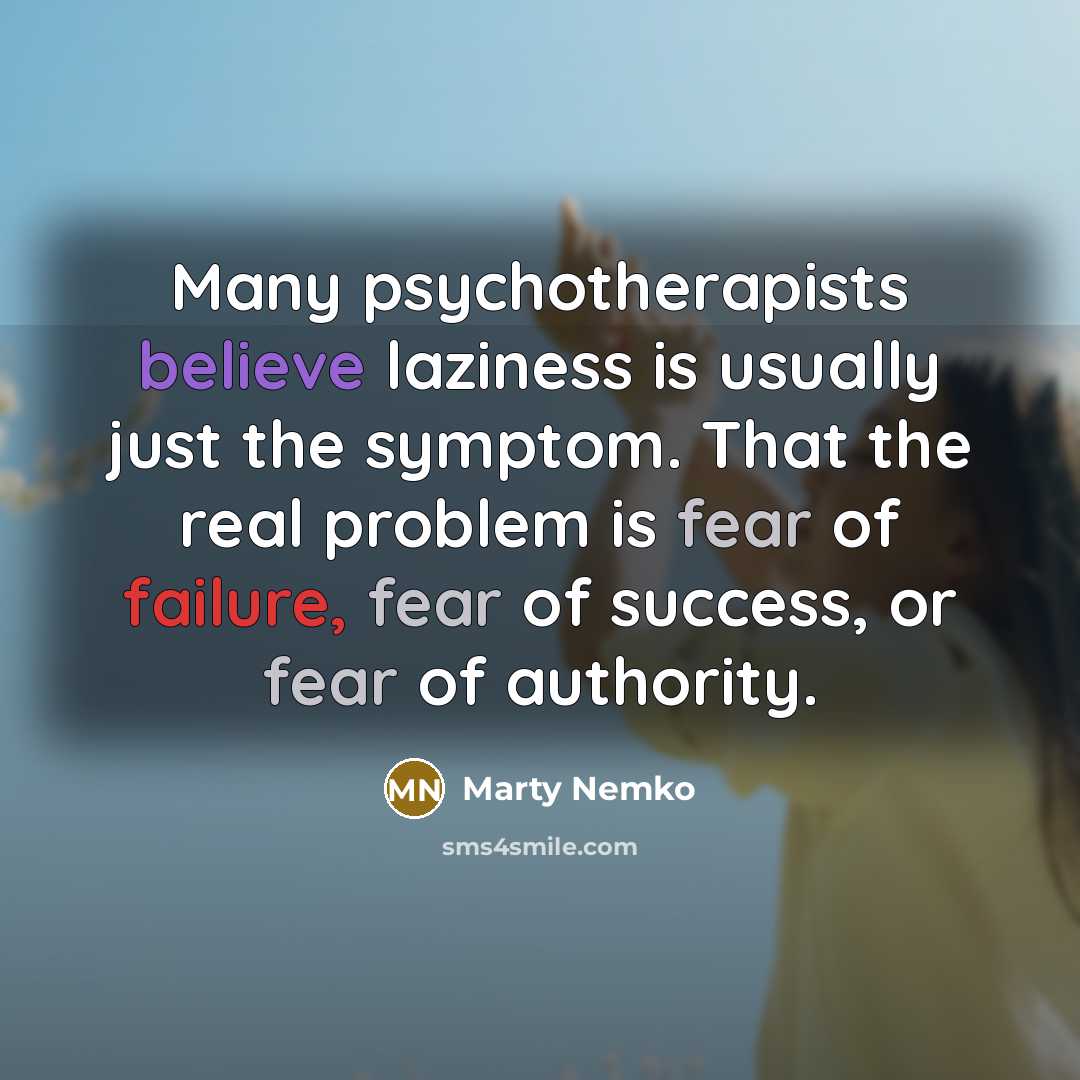 “Many psychotherapists believe laziness is usually just the symptom. That…” quote by Marty Nemko