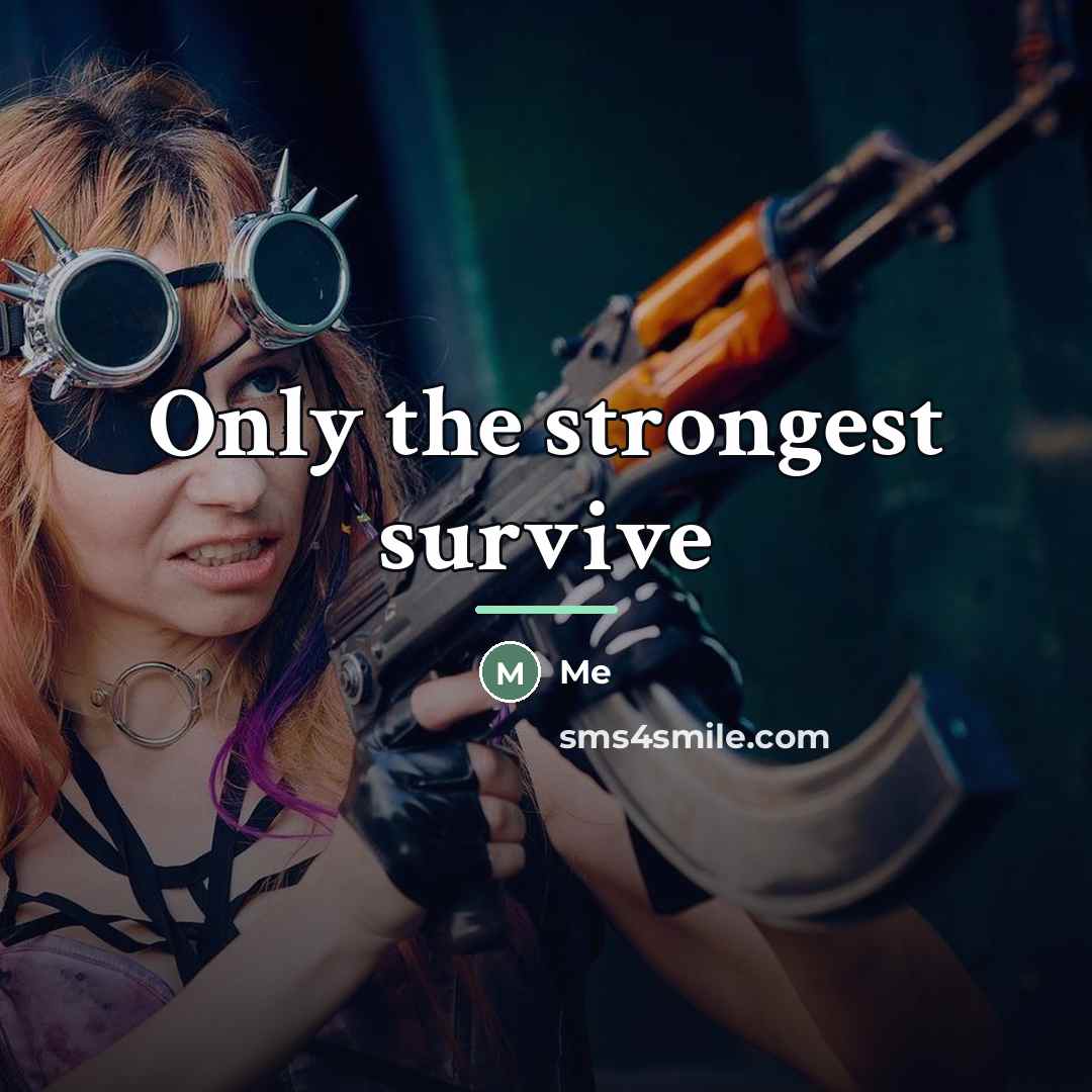 “Only the strongest survive…” quote by Me