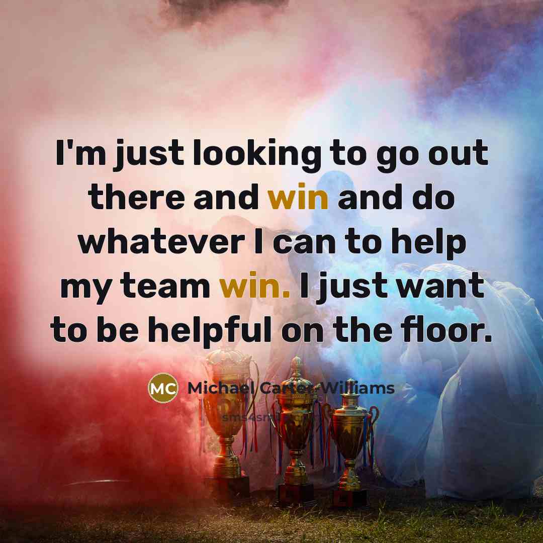 “I'm just looking to go out there and win and…” quote by Michael Carter-Williams