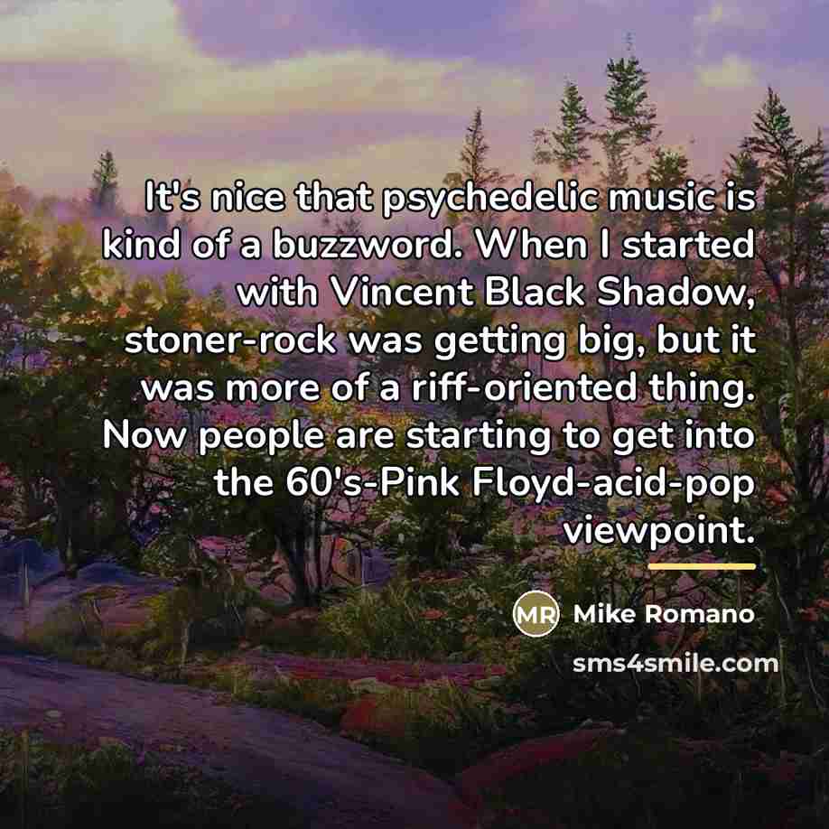 “It's nice that psychedelic music is kind of a buzzword.…” quote by Mike Romano