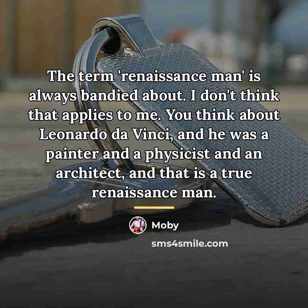 “The term 'renaissance man' is always bandied about. I don't…” quote by Moby