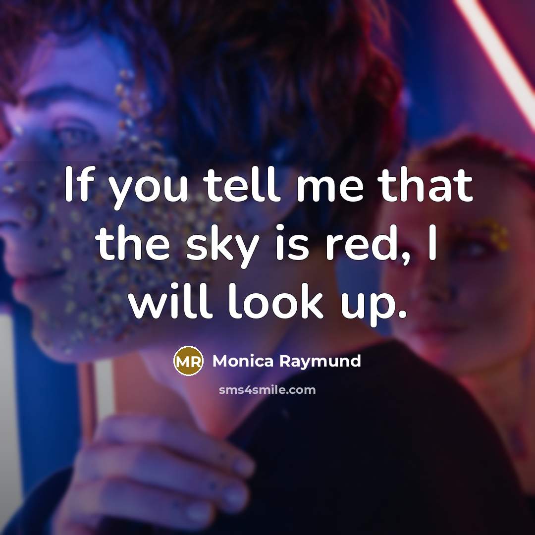 “If you tell me that the sky is red, I…” quote by Monica Raymund