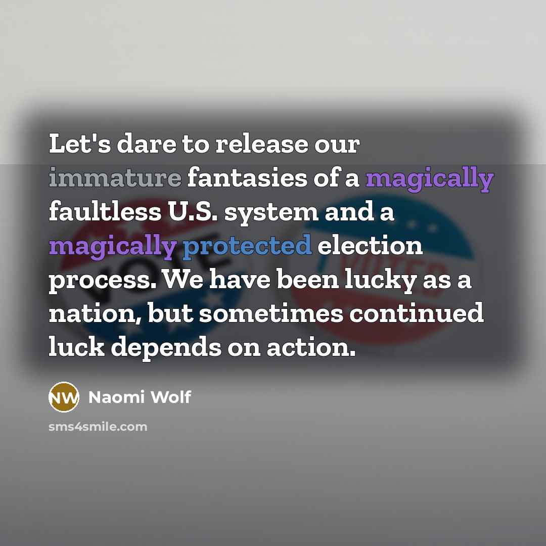 “Let's dare to release our immature fantasies of a magically…” quote by Naomi Wolf