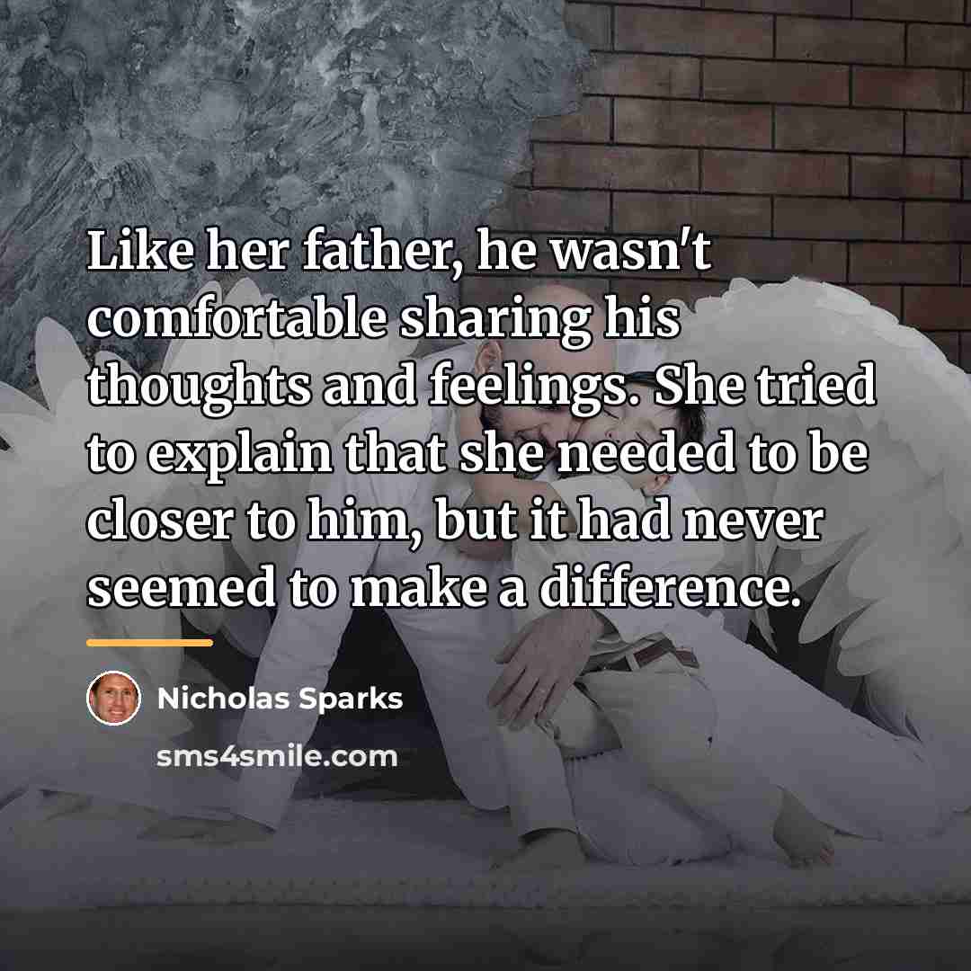 “Like her father, he wasn't comfortable sharing his thoughts and…” quote by Nicholas Sparks