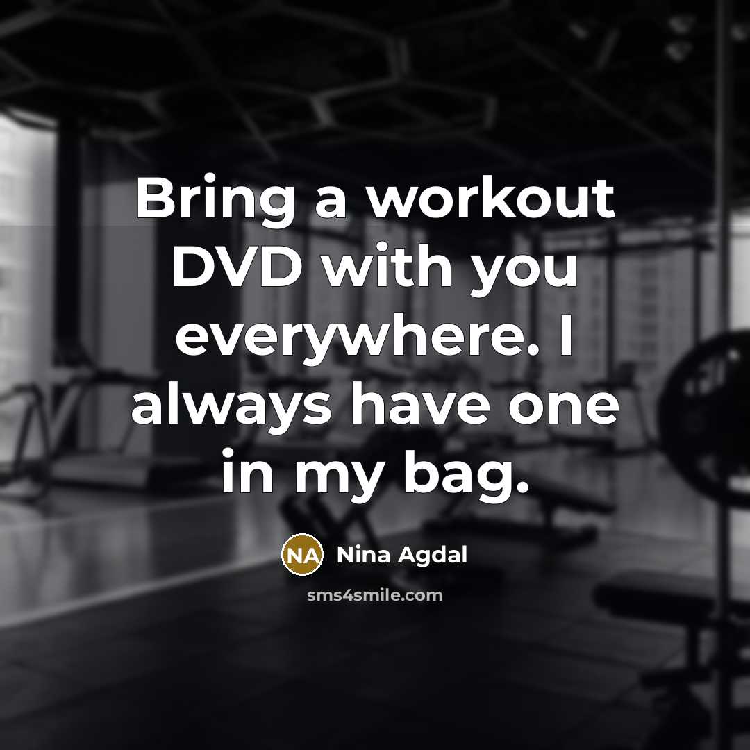 “Bring a workout DVD with you everywhere. I always have…” quote by Nina Agdal