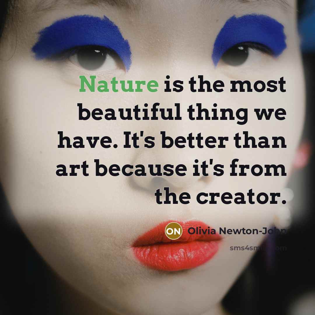 “Nature is the most beautiful thing we have. It's better…” quote by Olivia Newton-John
