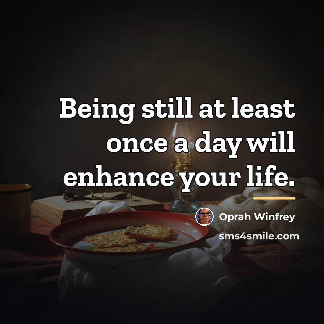 “Being still at least once a day will enhance your…” quote by Oprah Winfrey