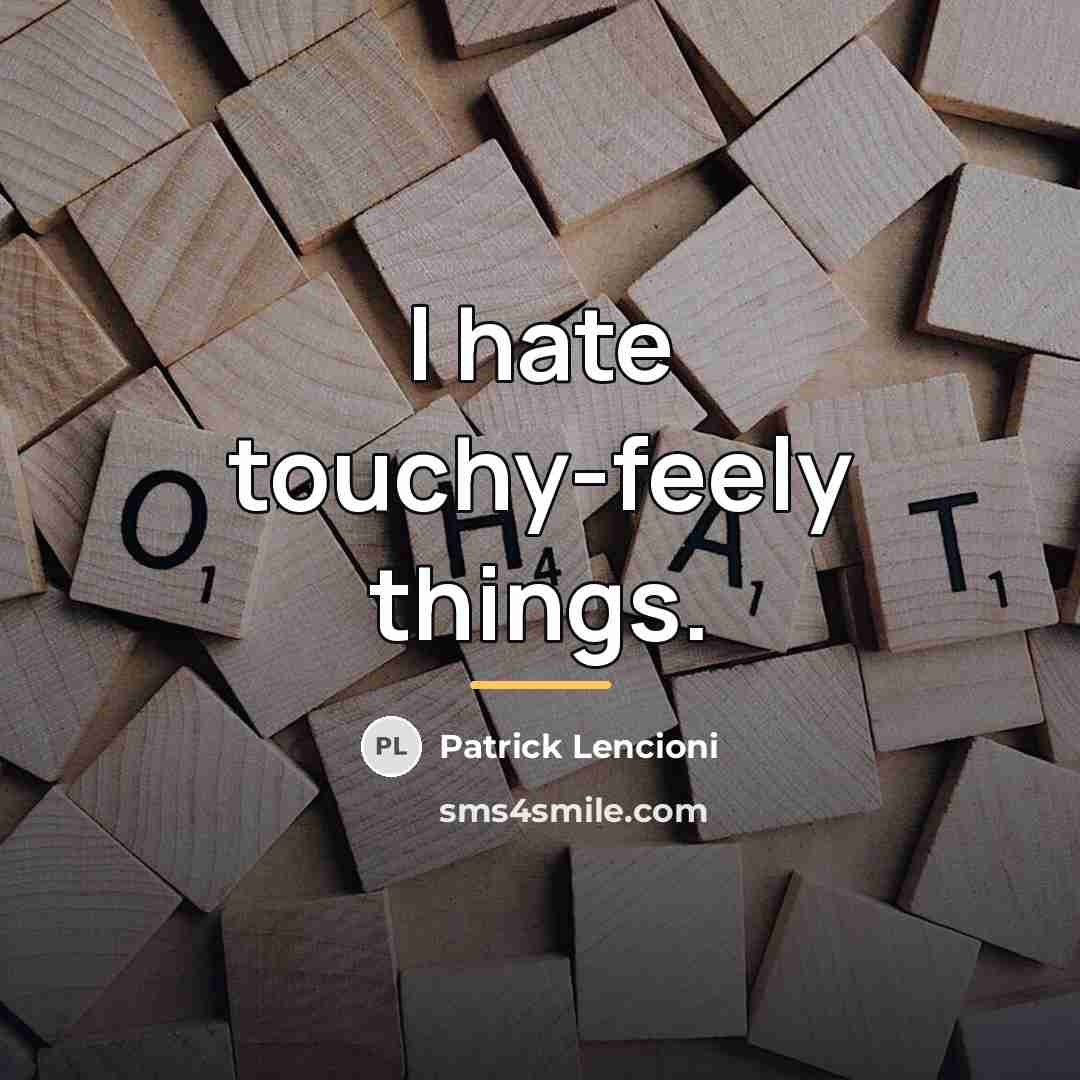 “I hate touchy-feely things.…” quote by Patrick Lencioni