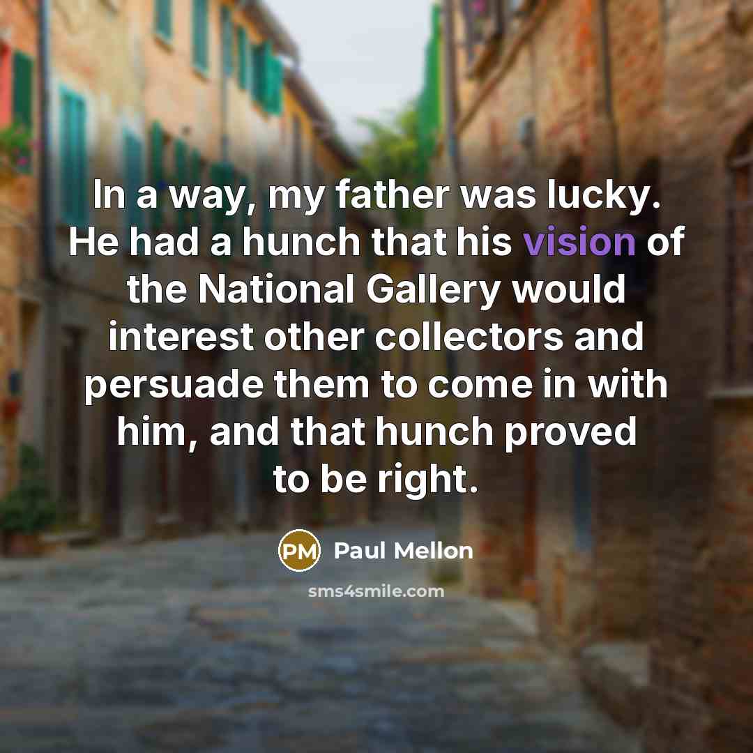 “In a way, my father was lucky. He had a…” quote by Paul Mellon