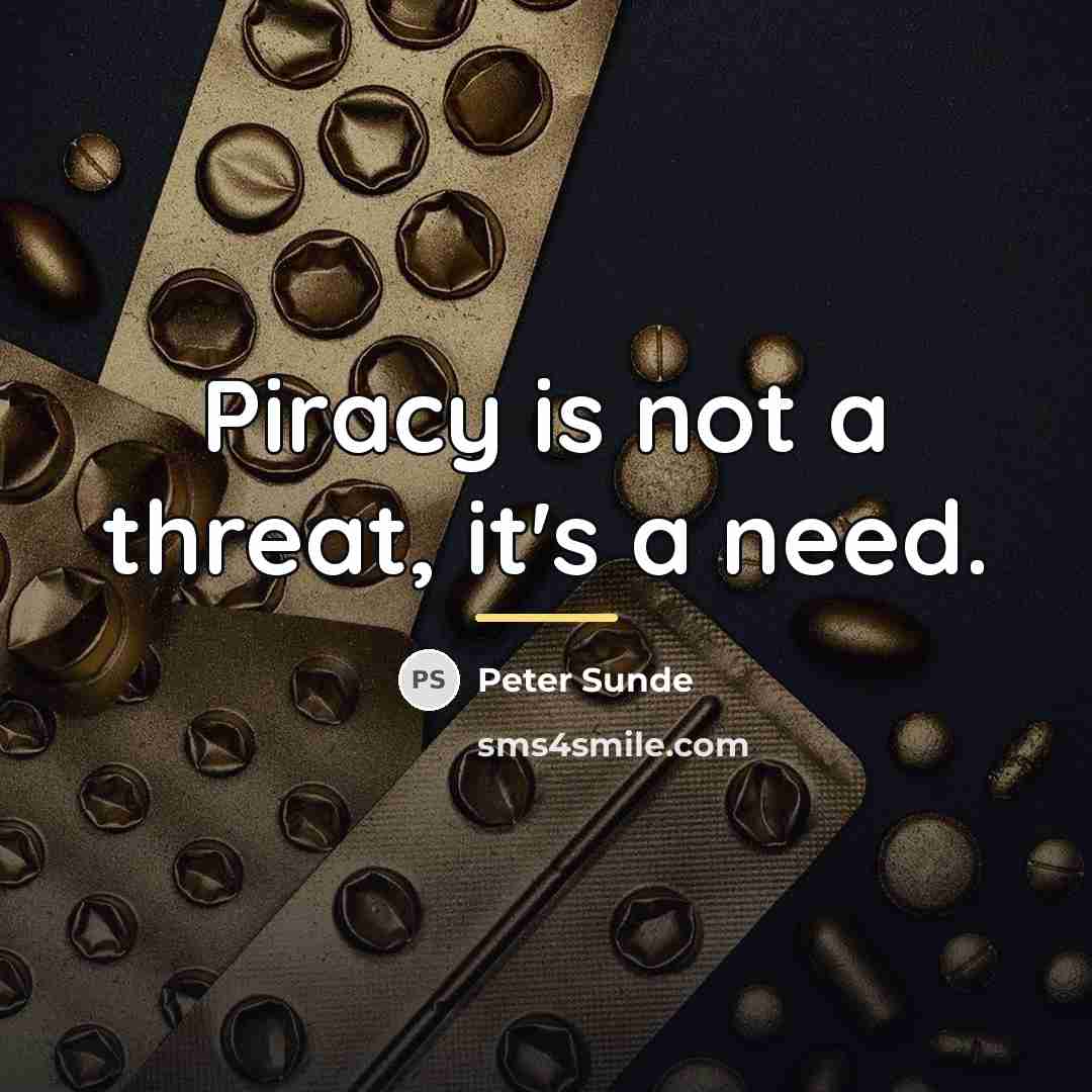 “Piracy is not a threat, it's a need.…” quote by Peter Sunde