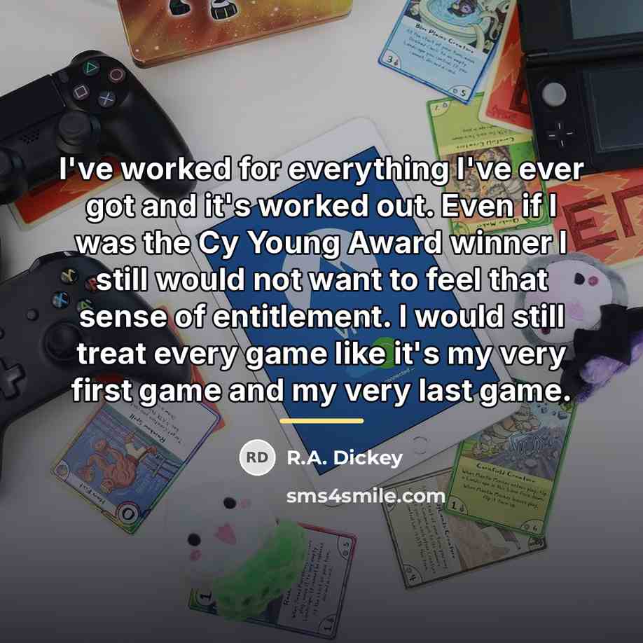 “I've worked for everything I've ever got and it's worked…” quote by R.A. Dickey