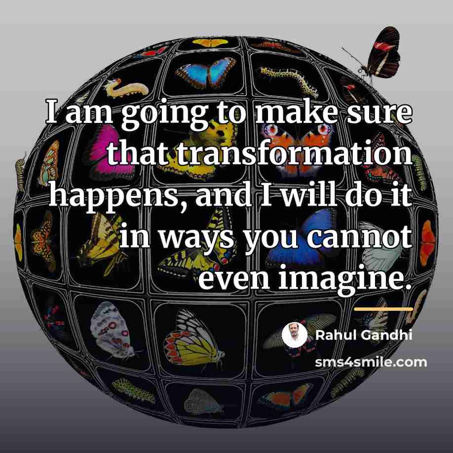 “I am going to make sure that transformation happens, and…” quote by Rahul Gandhi