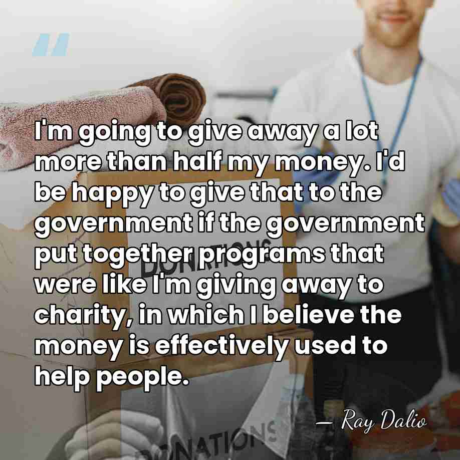 I'm going to give away a lot more than half my money.&hellip; - Ray Dalio