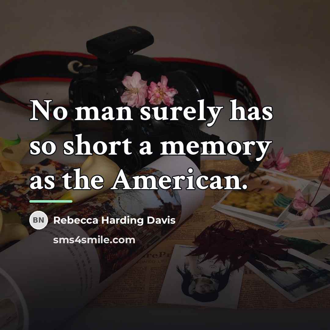 “No man surely has so short a memory as the…” quote by Rebecca Harding Davis