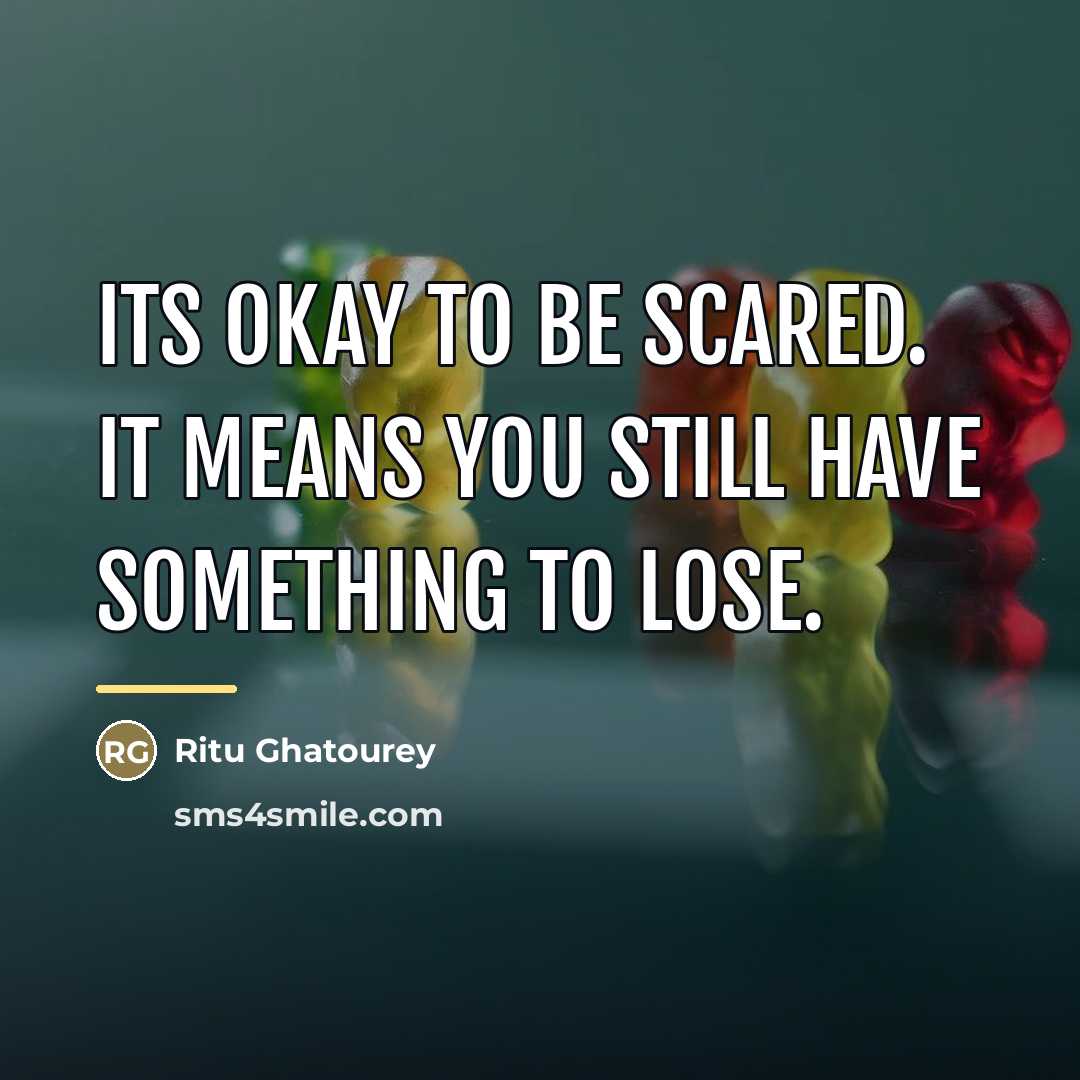 “Its okay to be scared. it means you still have…” quote by Ritu Ghatourey