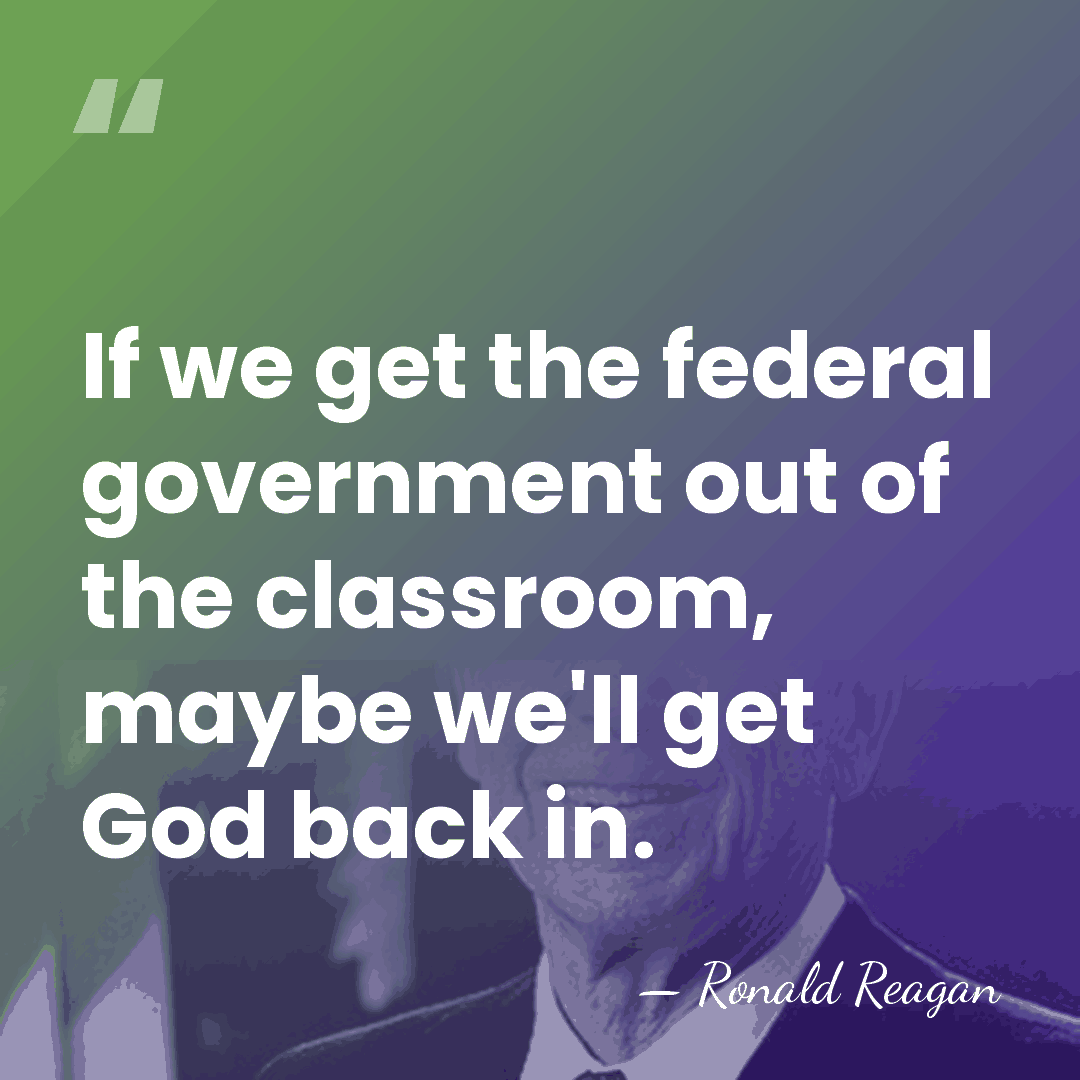 If we get the federal government out of the classroom, maybe we'll&hellip; - Ronald Reagan