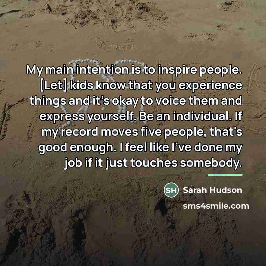 “My main intention is to inspire people. [Let] kids know…” quote by Sarah Hudson