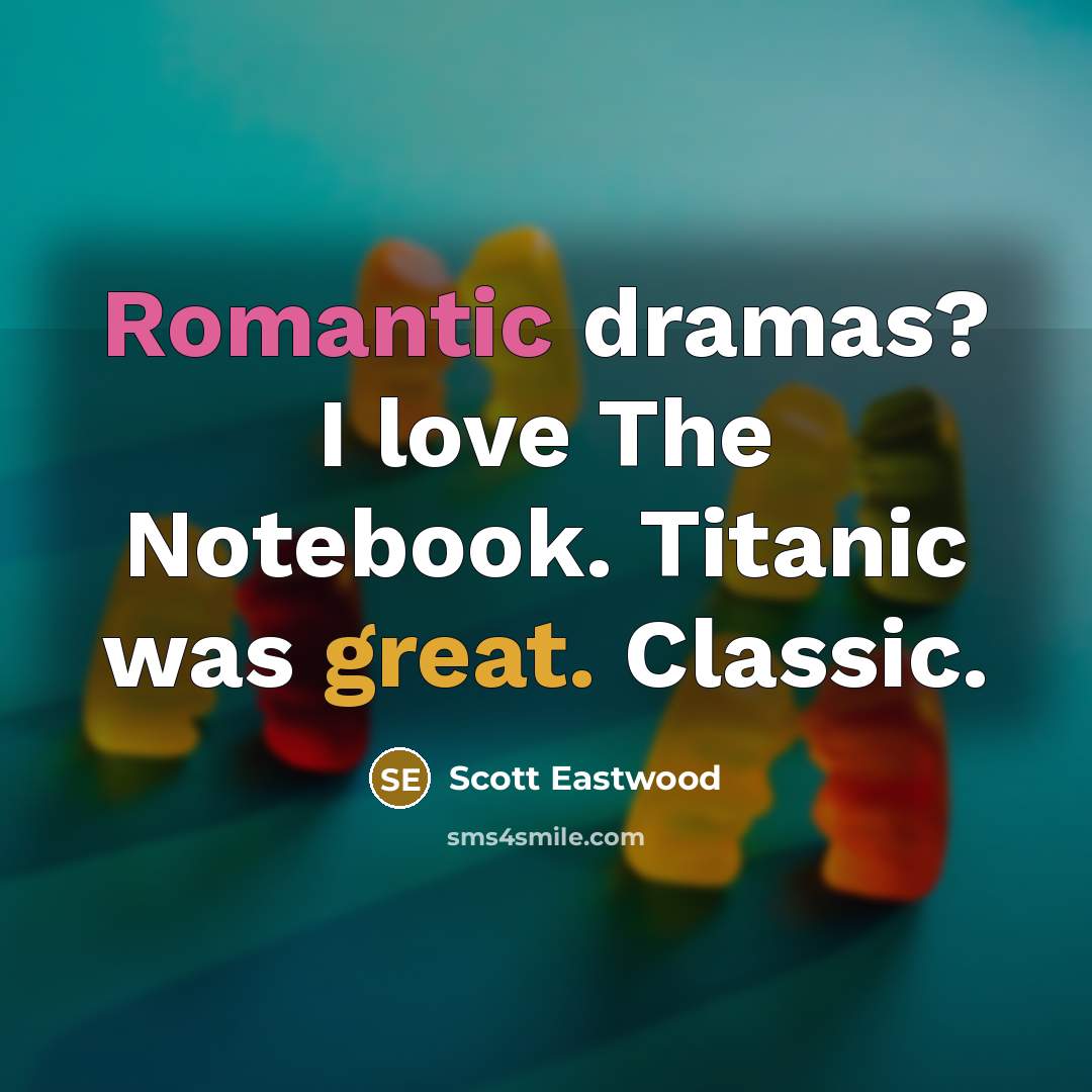 “Romantic dramas? I love The Notebook. Titanic was great. Classic.…” quote by Scott Eastwood